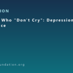 The Men Who “Don’t Cry”: Depression Behind the Silence