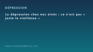 La dépression chez nos aînés : ce n’est pas « juste la vieillesse »
