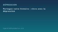 Partagez votre histoire : vivre avec la dépression
