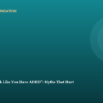 “But You Don’t Look Like You Have ADHD”: Myths That Hurt
