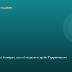 Grandir en se sentant étranger : neurodivergence et quête d'appartenance Grandir en se sentant étranger : neurodivergence et quête d’appartenance
