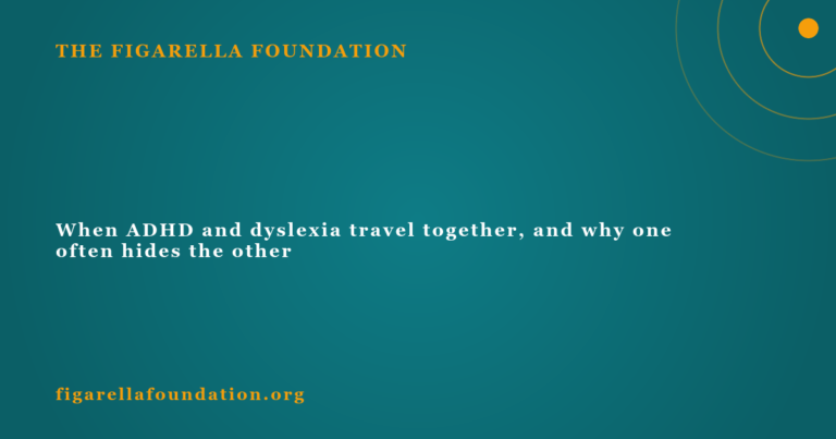 When ADHD and dyslexia travel together, and why one often hides the other