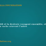 Quand le TDAH et la dyslexie voyagent ensemble, et pourquoi l’un cache souvent l’autre