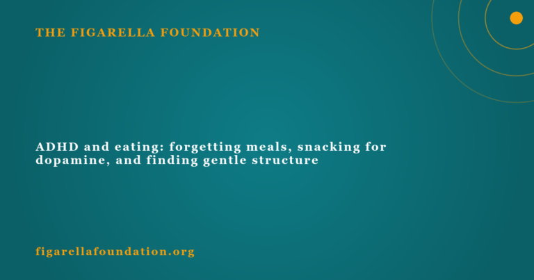 ADHD and eating: forgetting meals, snacking for dopamine, and finding gentle structure