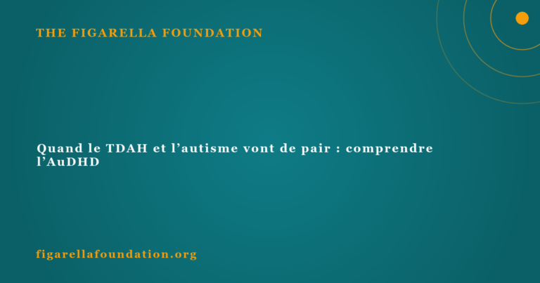 Quand le TDAH et l’autisme vont de pair : comprendre l’AuDHD