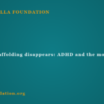 When the scaffolding disappears: ADHD and the move to college When the scaffolding disappears: ADHD and the move to college