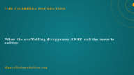 When the scaffolding disappears: ADHD and the move to college