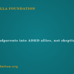 Turning grandparents into ADHD allies, not skeptics