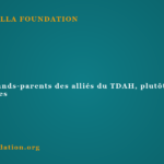 Faire des grands-parents des alliés du TDAH, plutôt que des sceptiques Faire des grands-parents des alliés du TDAH, plutôt que des sceptiques