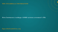 How hormones reshape ADHD across a woman’s life