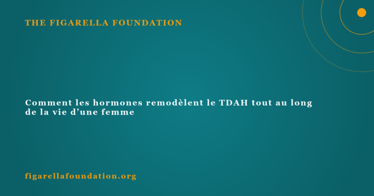 Comment les hormones remodèlent le TDAH tout au long de la vie d’une femme