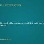 Showers, teeth, and skipped meals: ADHD self-care without the shame