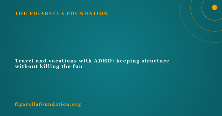 Travel and vacations with ADHD: keeping structure without killing the fun