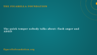 The quick temper nobody talks about: flash anger and ADHD