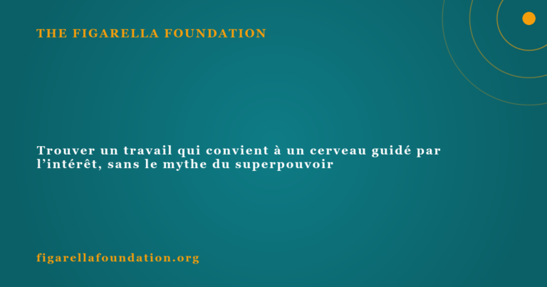 Trouver un travail qui convient à un cerveau guidé par l’intérêt, sans le mythe du superpouvoir