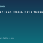Depression Is an Illness, Not a Weakness