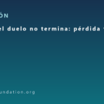 Cuando el duelo no termina: pérdida tras pérdida Cuando el duelo no termina: pérdida tras pérdida