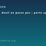 Quand le deuil ne passe pas : perte après perte Quand le deuil ne passe pas : perte après perte