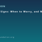 Warning Signs: When to Worry, and What to Do